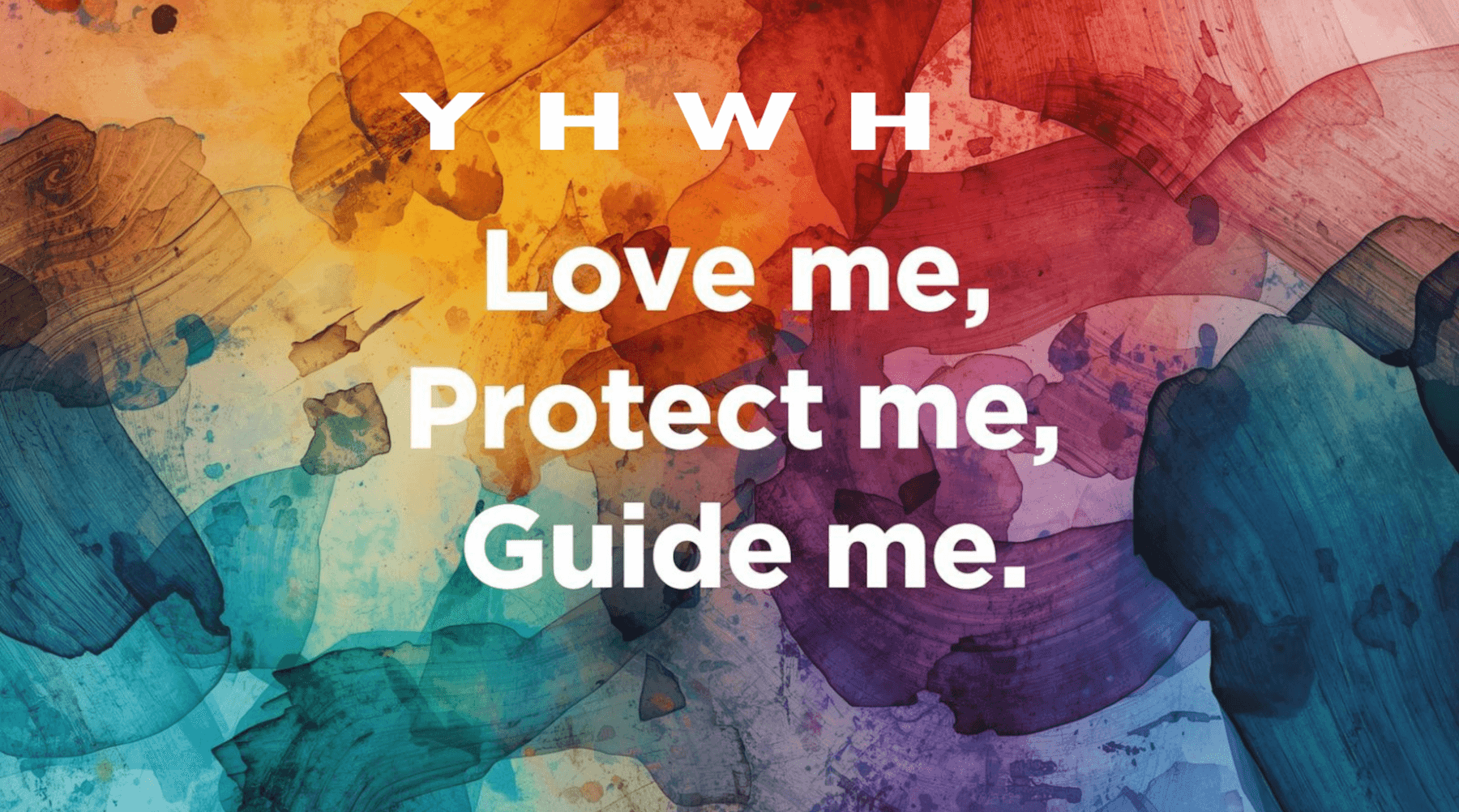 Colorful abstract background with text 'Y H W H Love me, Protect me, Guide me.'