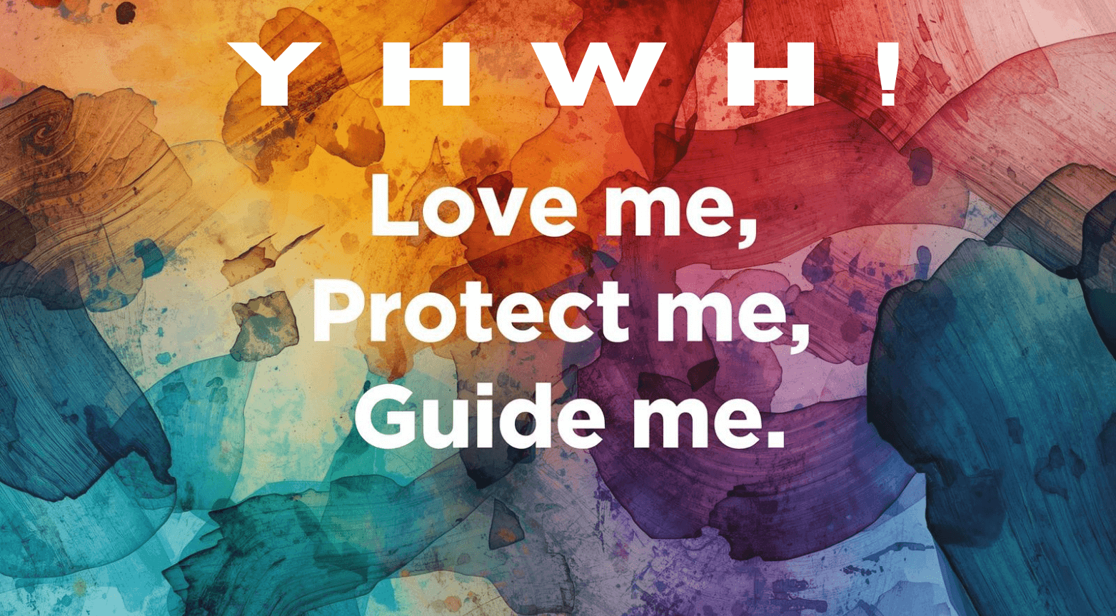 Colorful abstract background with text 'Y H W H! Love me, Protect me, Guide me.'