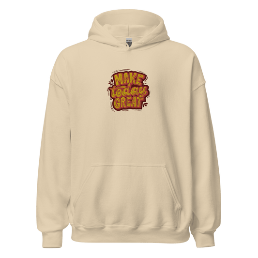 Make Today Great Hoodie - motivation and inspirational hoodie